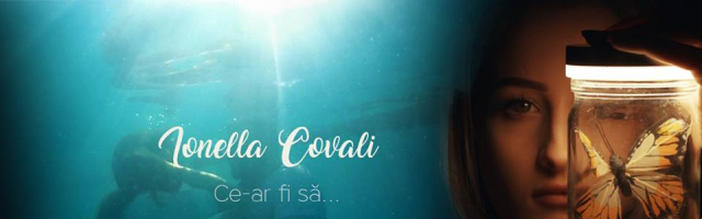 Lansare de videoclip: IONELLA COVALI – „Ce-ar fi să…”